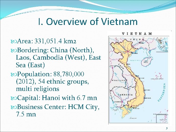 I. Overview of Vietnam Area: 331, 051. 4 km 2 Bordering: China (North), Laos,