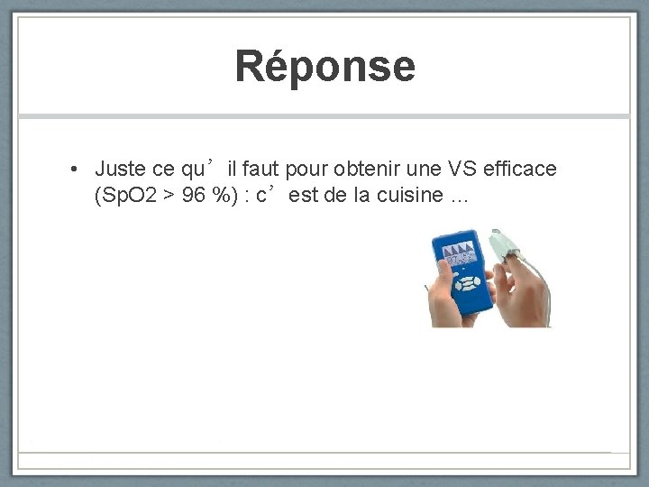 Réponse • Juste ce qu’il faut pour obtenir une VS efficace (Sp. O 2