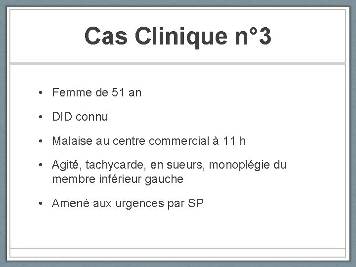 Cas Clinique n° 3 • Femme de 51 an • DID connu • Malaise