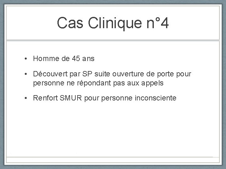 Cas Clinique n° 4 • Homme de 45 ans • Découvert par SP suite