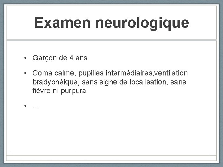 Examen neurologique • Garçon de 4 ans • Coma calme, pupilles intermédiaires, ventilation bradypnéique,