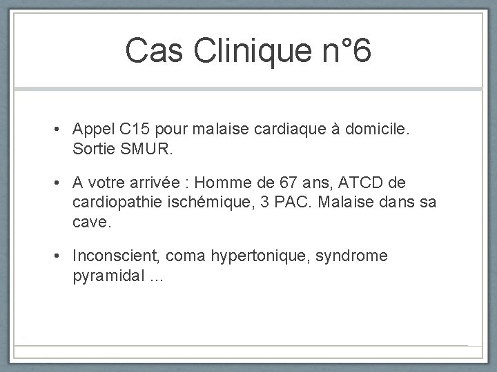 Cas Clinique n° 6 • Appel C 15 pour malaise cardiaque à domicile. Sortie