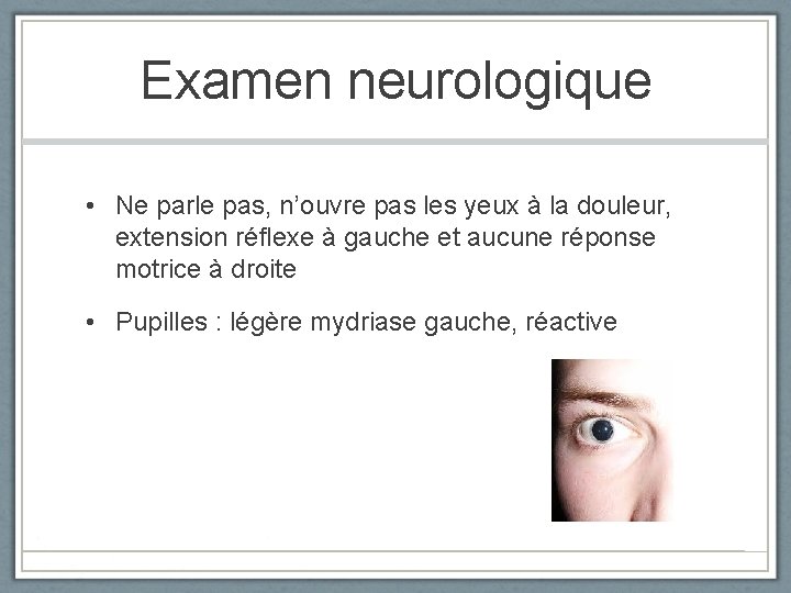 Examen neurologique • Ne parle pas, n’ouvre pas les yeux à la douleur, extension