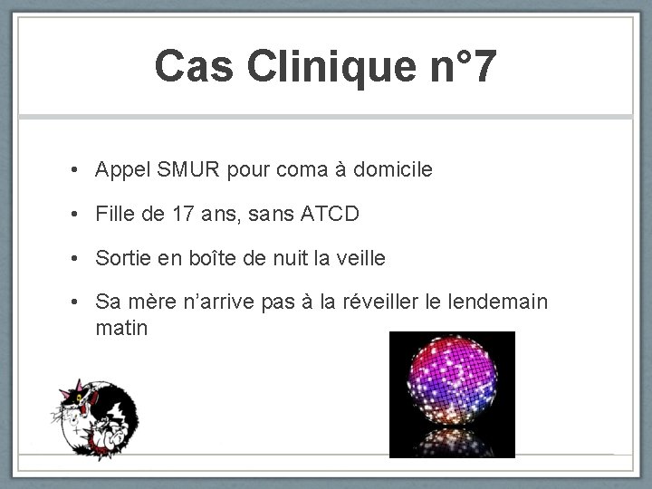 Cas Clinique n° 7 • Appel SMUR pour coma à domicile • Fille de