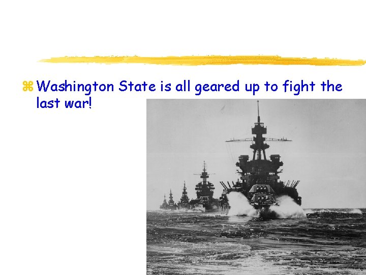 z Washington State is all geared up to fight the last war! 