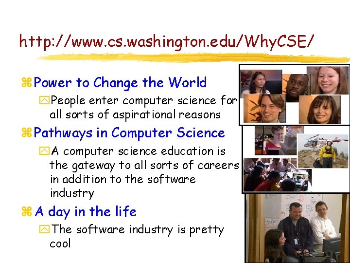 http: //www. cs. washington. edu/Why. CSE/ z Power to Change the World y. People