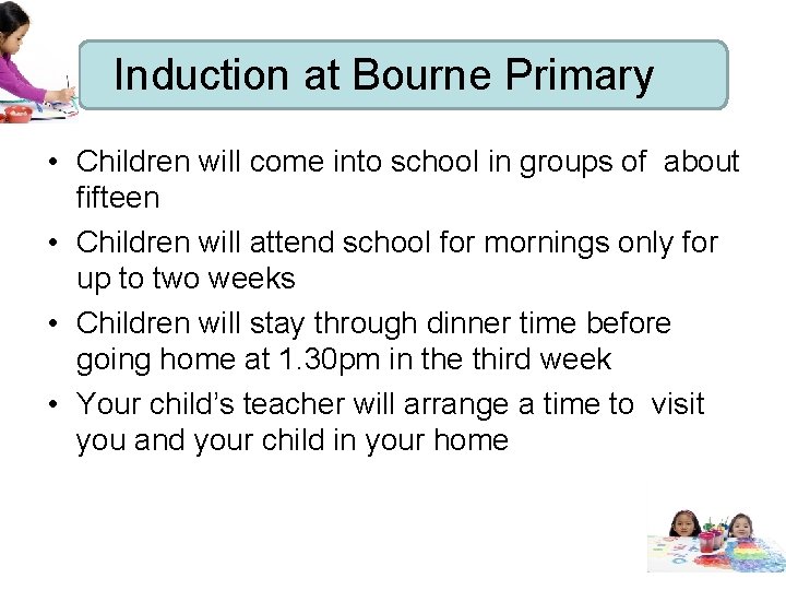 Induction at Bourne Primary • Children will come into school in groups of about