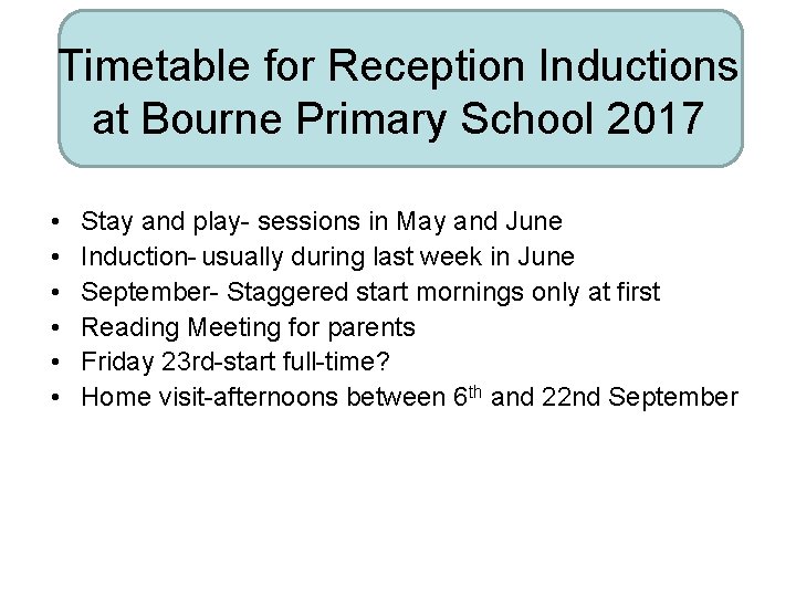 Timetable for Reception Inductions at Bourne Primary School 2017 • • • Stay and