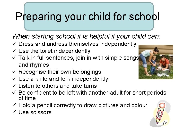 Preparing your child for school When starting school it is helpful if your child