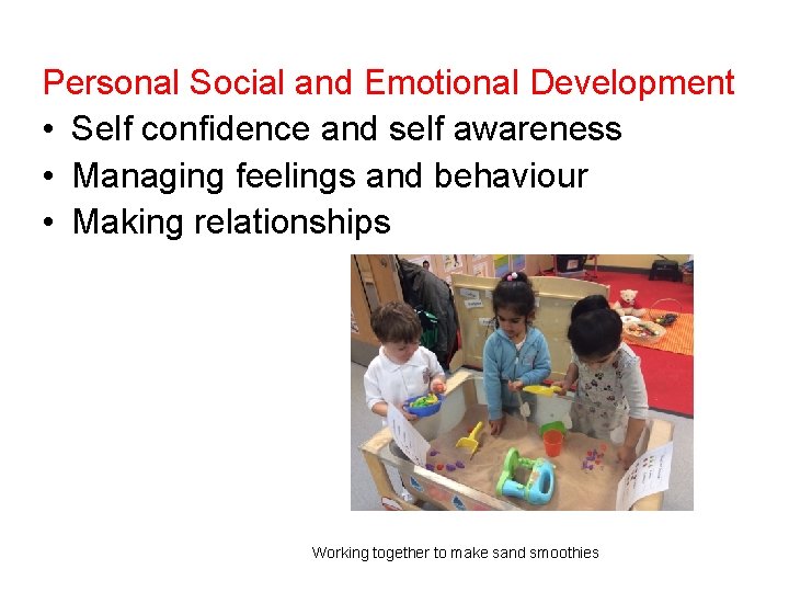 Personal Social and Emotional Development • Self confidence and self awareness • Managing feelings