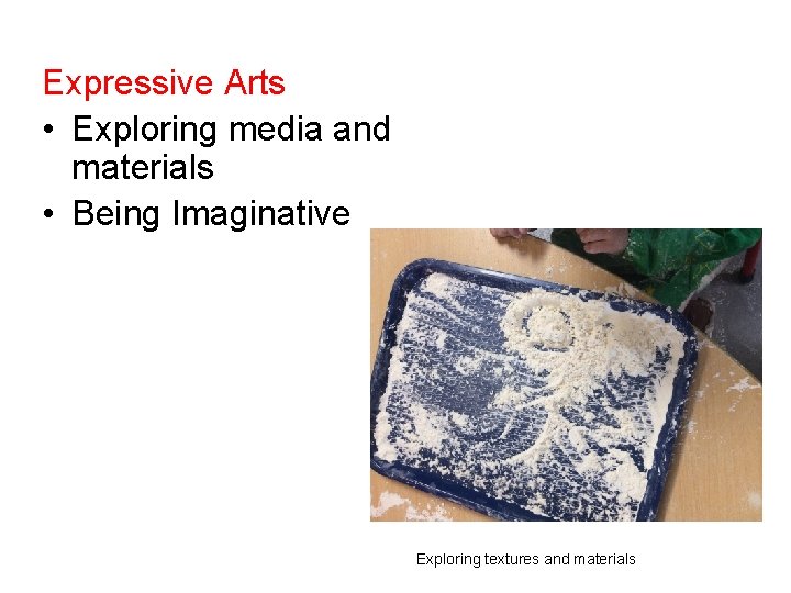 Expressive Arts • Exploring media and materials • Being Imaginative Exploring textures and materials