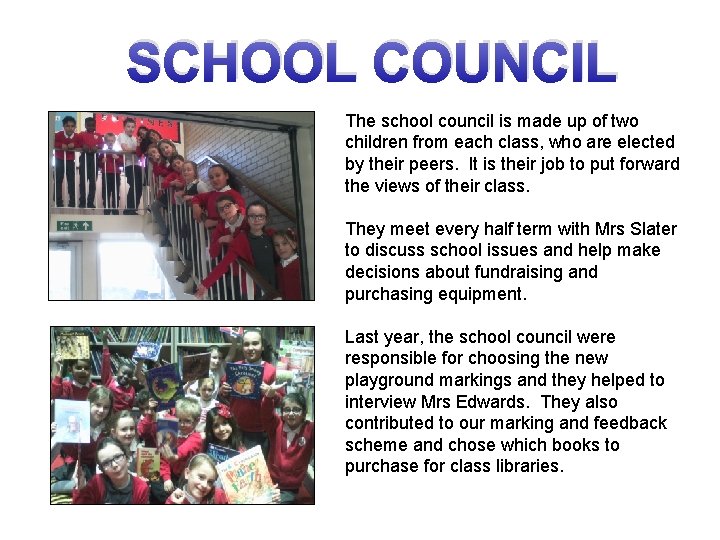SCHOOL COUNCIL The school council is made up of two children from each class,