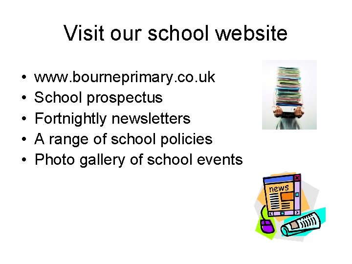 Visit our school website • • • www. bourneprimary. co. uk School prospectus Fortnightly