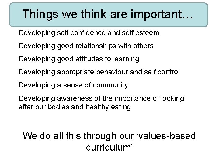 Things we think are important… Developing self confidence and self esteem Developing good relationships