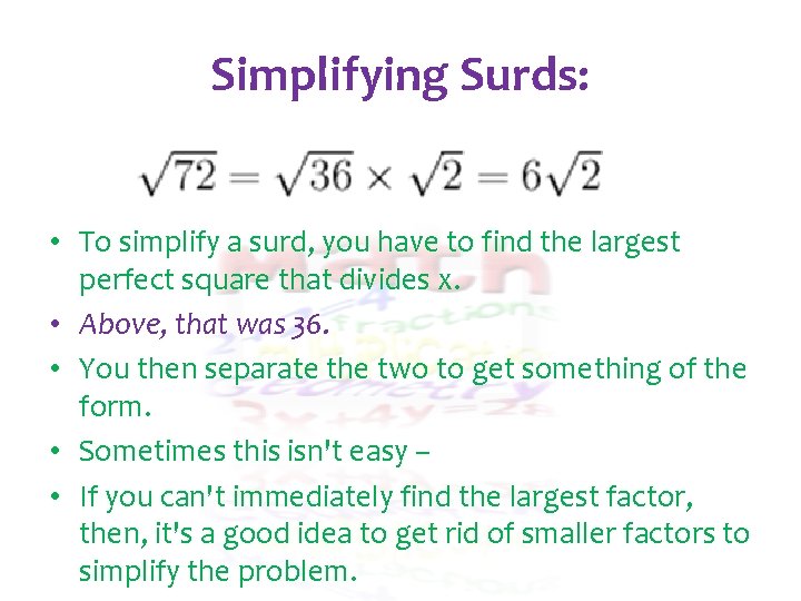Simplifying Surds: • To simplify a surd, you have to find the largest perfect