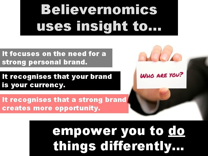 Believernomics uses insight to… It focuses on the need for a strong personal brand.