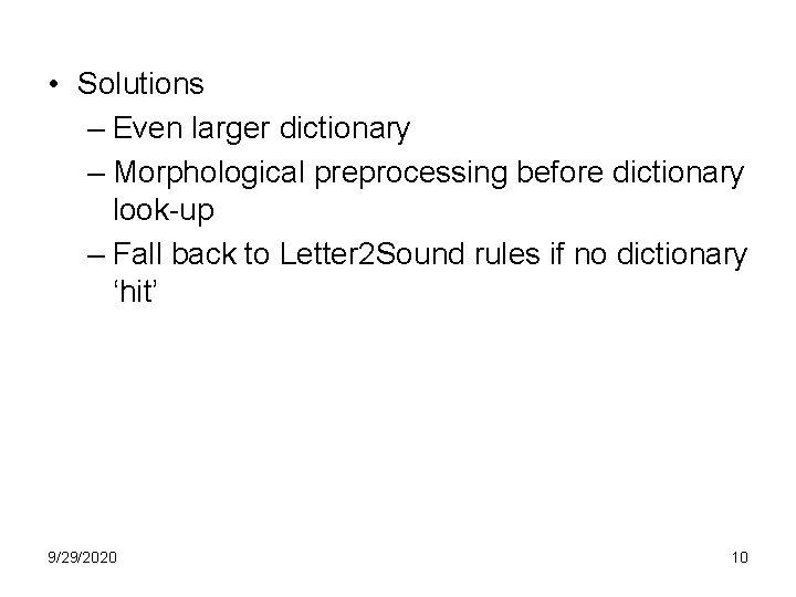  • Solutions – Even larger dictionary – Morphological preprocessing before dictionary look-up –