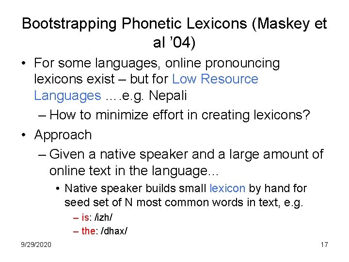 Bootstrapping Phonetic Lexicons (Maskey et al ’ 04) • For some languages, online pronouncing