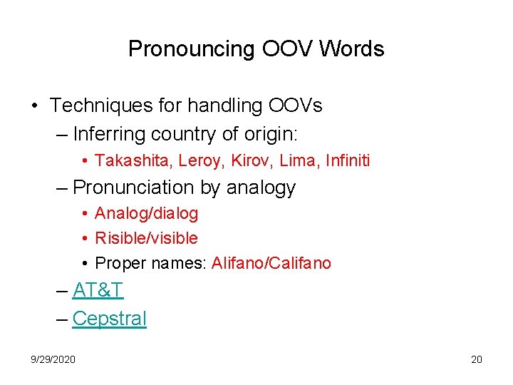 Pronouncing OOV Words • Techniques for handling OOVs – Inferring country of origin: •
