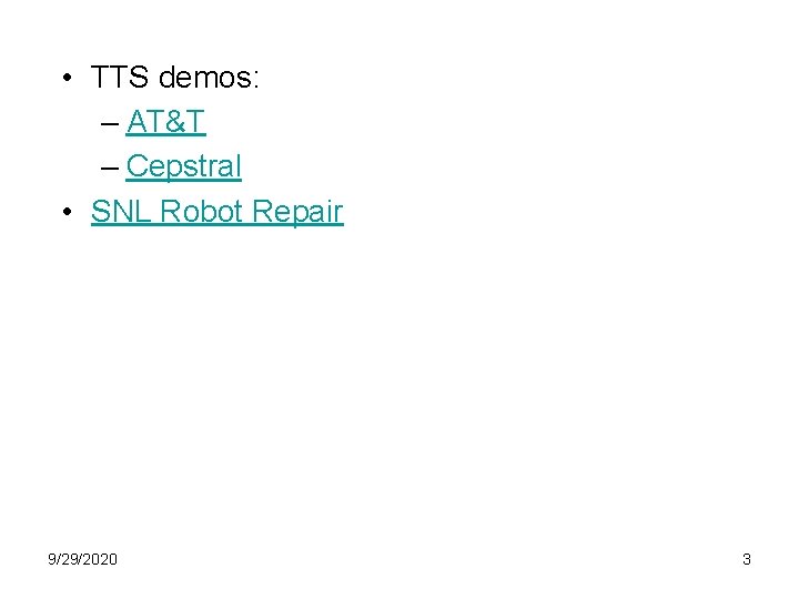  • TTS demos: – AT&T – Cepstral • SNL Robot Repair 9/29/2020 3