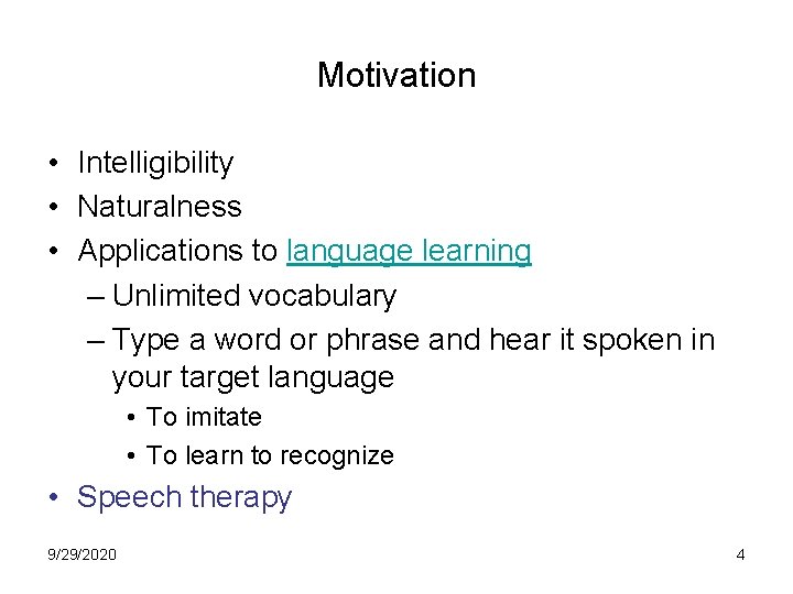 Motivation • Intelligibility • Naturalness • Applications to language learning – Unlimited vocabulary –