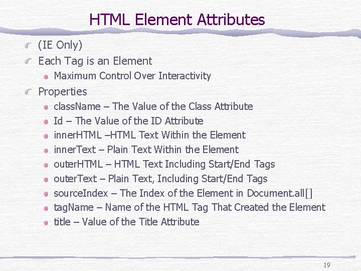 HTML Element Attributes (IE Only) Each Tag is an Element Maximum Control Over Interactivity