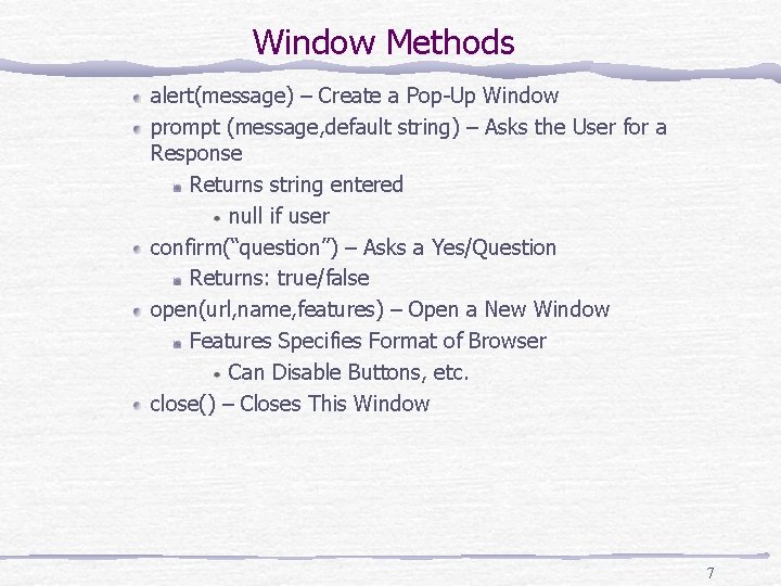 Window Methods alert(message) – Create a Pop-Up Window prompt (message, default string) – Asks