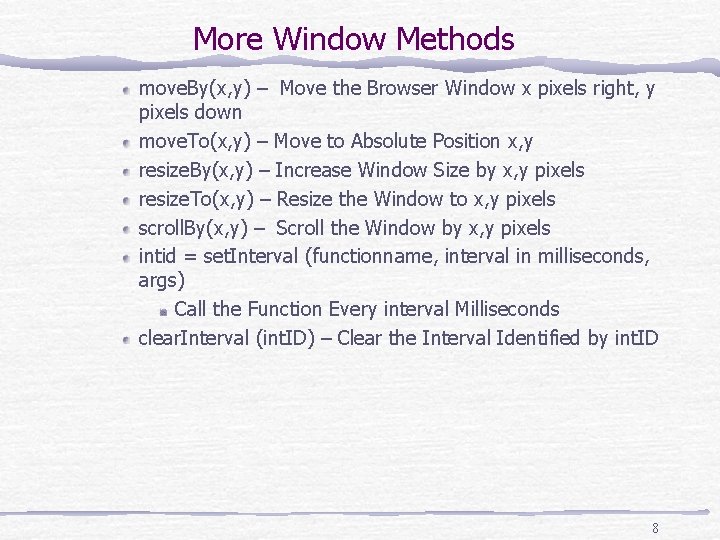 More Window Methods move. By(x, y) – Move the Browser Window x pixels right,