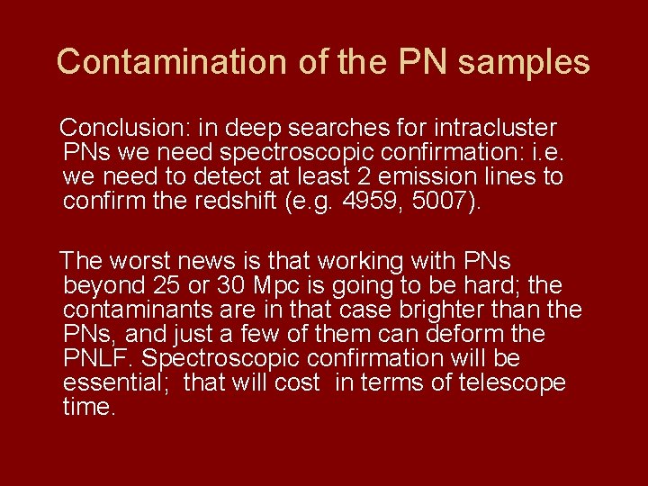 Contamination of the PN samples Conclusion: in deep searches for intracluster PNs we need