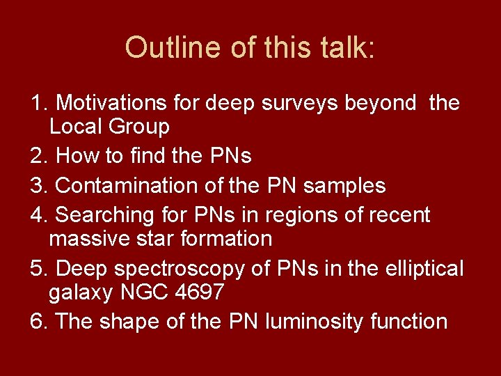 Outline of this talk: 1. Motivations for deep surveys beyond the Local Group 2.