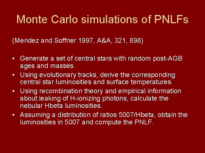 Monte Carlo simulations of PNLFs (Mendez and Soffner 1997, A&A, 321, 898) • Generate