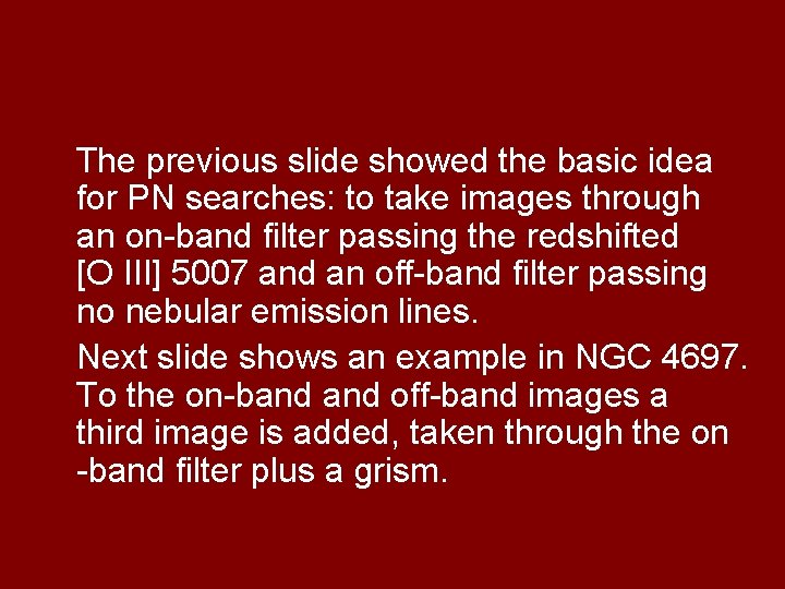 The previous slide showed the basic idea for PN searches: to take images through