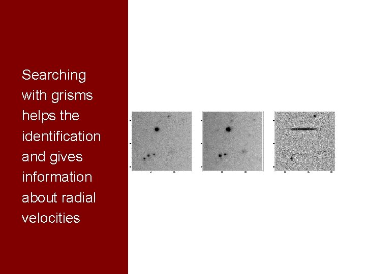 Searching with grisms helps the identification and gives information about radial velocities 