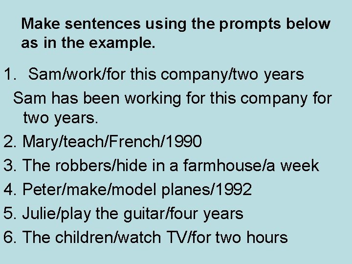 Make sentences using the prompts below as in the example. 1. Sam/work/for this company/two