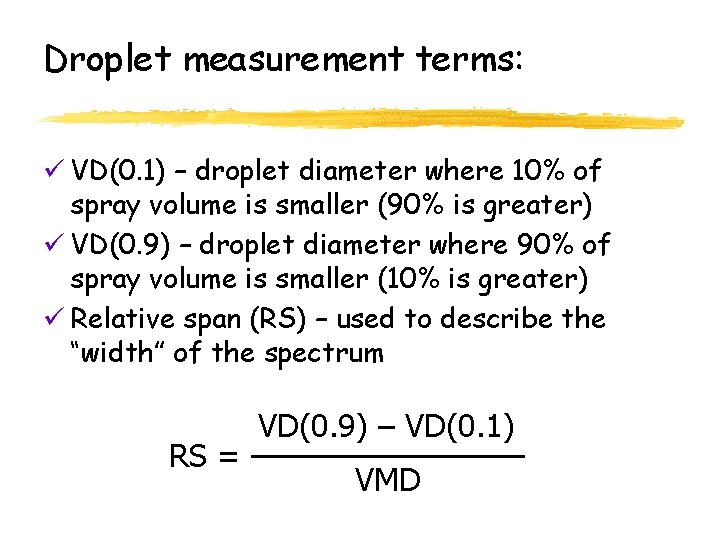 Droplet measurement terms: ü VD(0. 1) – droplet diameter where 10% of spray volume