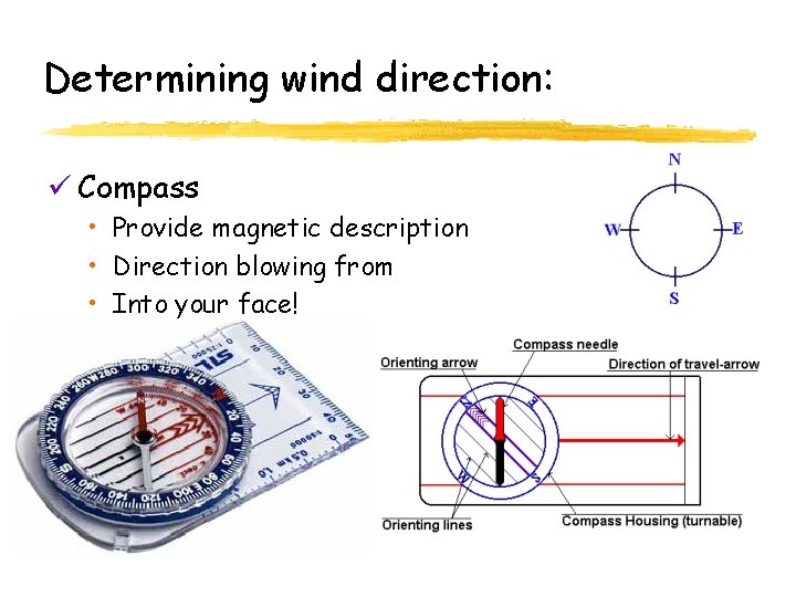 Determining wind direction: ü Compass • Provide magnetic description • Direction blowing from •