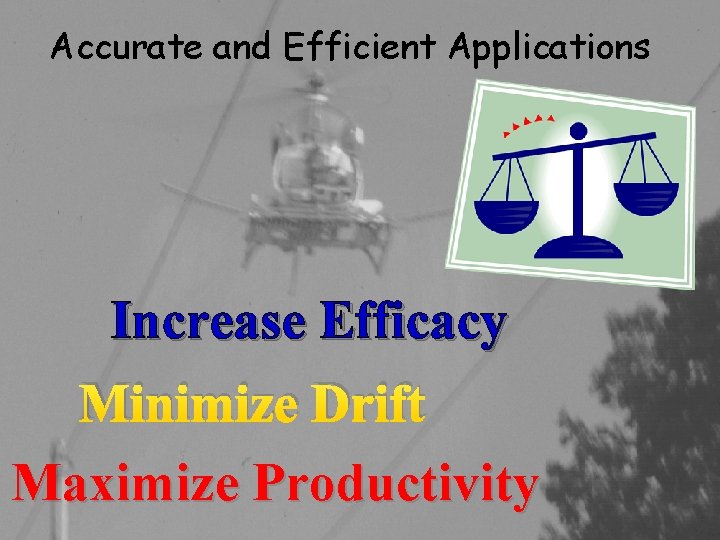 Accurate and Efficient Applications Increase Efficacy Minimize Drift Maximize Productivity 