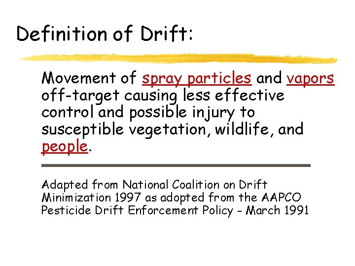 Definition of Drift: Movement of spray particles and vapors off-target causing less effective control