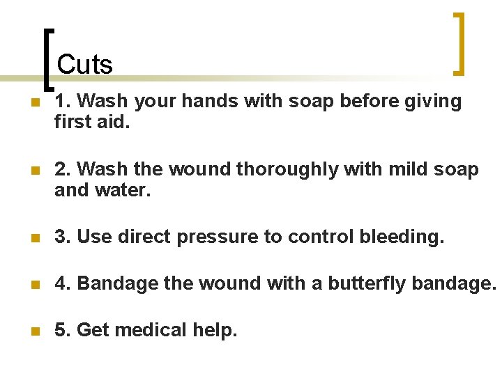 Cuts n 1. Wash your hands with soap before giving first aid. n 2.