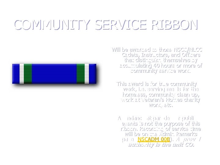 COMMUNITY SERVICE RIBBON Will be awarded to those NSCC/NLCC Cadets, Instructors, and Officers that