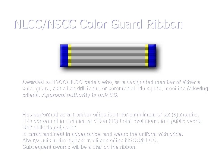 NLCC/NSCC Color Guard Ribbon Awarded to NSCC/NLCC cadets who, as a designated member of