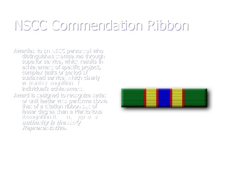 NSCC Commendation Ribbon Awarded to an NSCC personnel who distinguishes themselves through superior service,