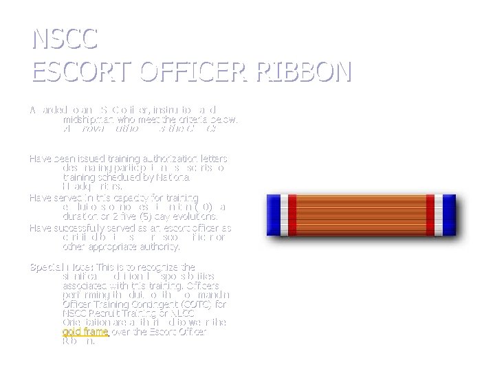 NSCC ESCORT OFFICER RIBBON Awarded to an NSCC officer, instructor, and midshipman who meet