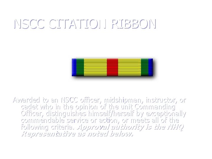 NSCC CITATION RIBBON Awarded to an NSCC officer, midshipman, instructor, or cadet who in