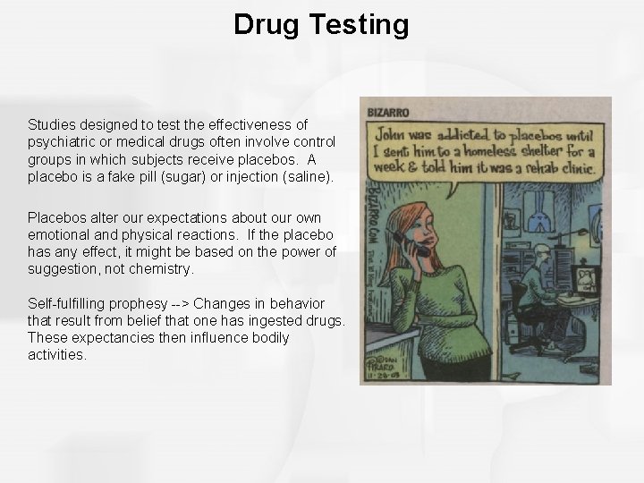 Drug Testing Studies designed to test the effectiveness of psychiatric or medical drugs often