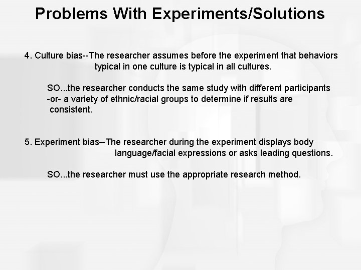 Problems With Experiments/Solutions 4. Culture bias--The researcher assumes before the experiment that behaviors typical