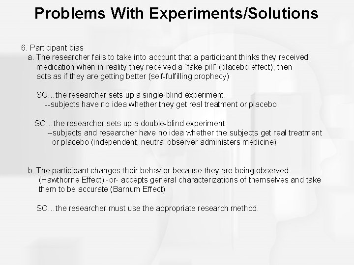 Problems With Experiments/Solutions 6. Participant bias a. The researcher fails to take into account