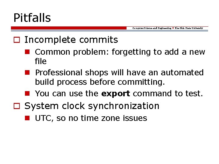 Pitfalls Computer Science and Engineering The Ohio State University o Incomplete commits Common problem: