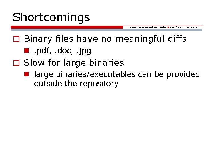 Shortcomings Computer Science and Engineering The Ohio State University o Binary files have no