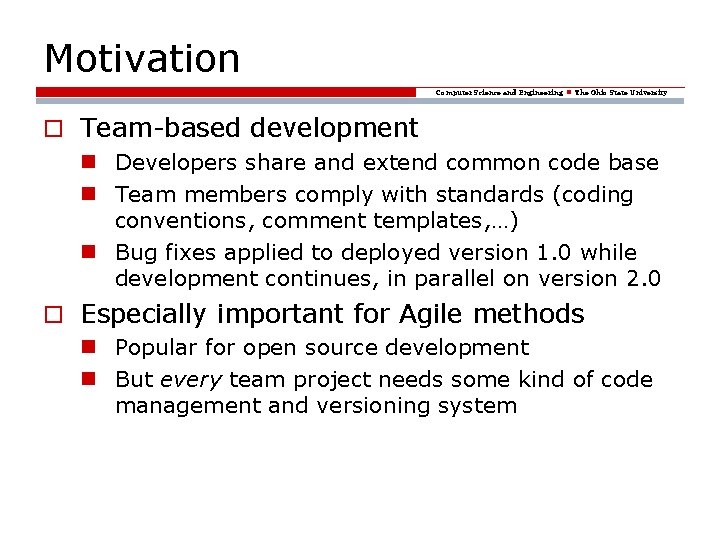 Motivation Computer Science and Engineering The Ohio State University o Team-based development Developers share
